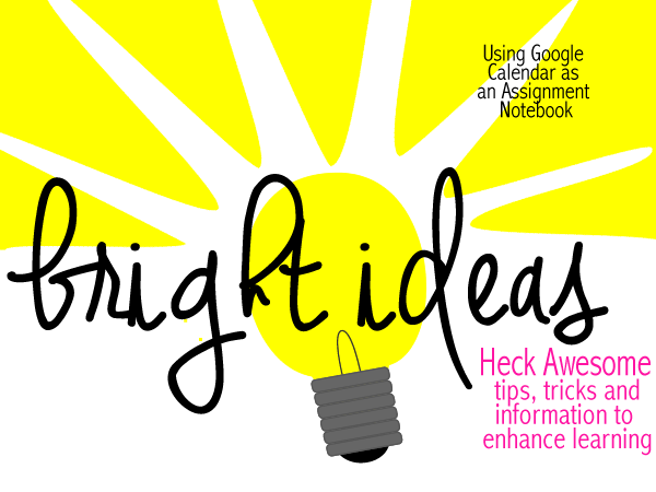Bright Ideas: Using Google Calendar as an Assignment Notebook