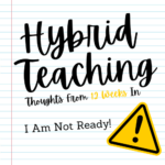 Hybrid Teaching…Thoughts From 12 Weeks In